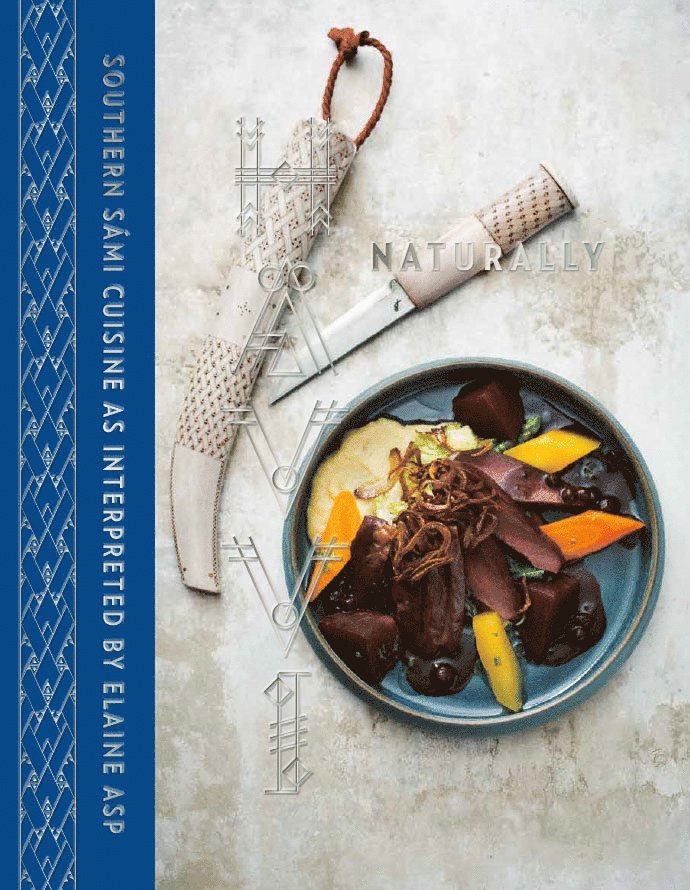 Elaine Asp, Anna-Britta Ståhl - Hävvi = Naturally : southern Sámi cuisine as interpreted by Elaine Asp, Inbunden