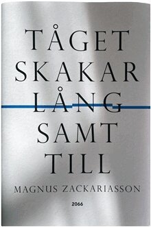 Magnus Zackariasson - Tåget skakar långsamt till, Inbunden