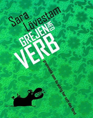 Sara Lövestam - Grejen med verb : grammatik som du aldrig har sett den förut, Inbunden