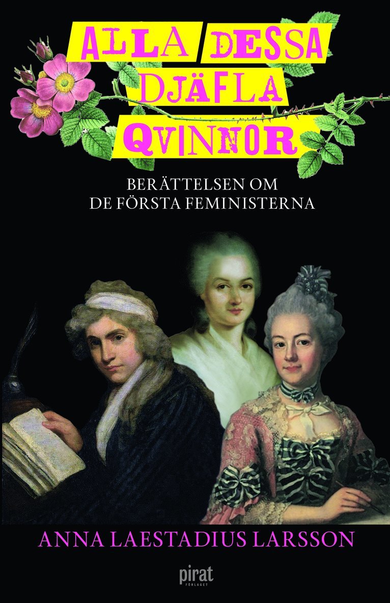 Alla dessa djäfla qvinnor : berättelsen om de första feministerna 1