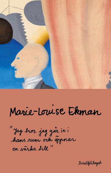 Marie-Louise Ekman - Jag tror jag går in i hans rum och öppnar en väska till, Inbunden