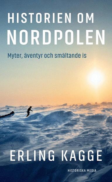 Erling Kagge - Historien om Nordpolen : Myter, äventyr och smältande is, Pocket