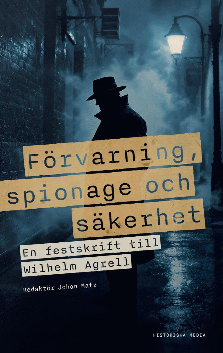 Johan Matz - Förvarning, spionage och säkerhet : En vänbok till Wilhelm Agrell, Inbunden