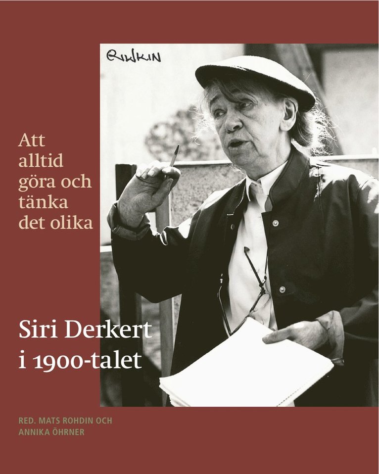 Att alltid göra och tänka det olika : Siri Derkert i 1900-talet 1