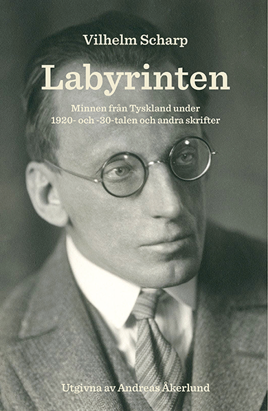 Vilhelm Scharp - Labyrinten : minnen från Tyskland under 1920- och -30-talen och andra skrifter, Häftad