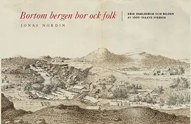 Jonas Nordin - Bortom bergen bor ock folk : Erik Dahlbergh och bilden av 1600-talets Sverige, Häftad