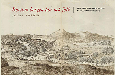 Bortom bergen bor ock folk : Erik Dahlbergh och bilden av 1600-talets Sverige 1
