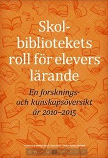 bokomslag Skolbibliotekets roll för elevers lärande : en forsknings- och kunskapsöversikt år 2010-2015