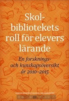 bokomslag Skolbibliotekets roll för elevers lärande : en forsknings- och kunskapsöversikt år 2010-2015