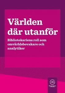 bokomslag Världen där utanför : bibliotekariens roll som omvärldsbevakare och analytiker