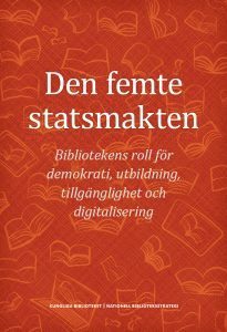 Den femte statsmakten : bibliotekens roll för demokrati, utbildning, tillgänglighet och digitalisering, Häftad