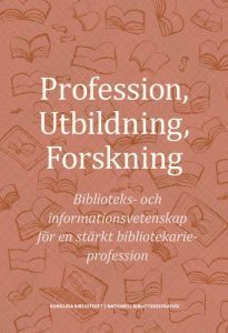 bokomslag Profession, utbildning, forskning : biblioteks- och informationsvetenskap för en stärkt bibliotekarieprofession