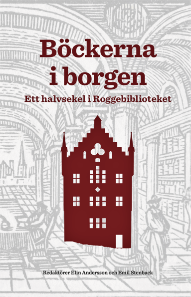 Anders Hammarlund, Patrik Åström, Ljubica Miočević, Jacob Orrje, Axel Hörstedt, Wolfgang Undorf, Johanna Akujärvi - Böckerna i borgen : ett halvsekel i Roggebiblioteket, Häftad