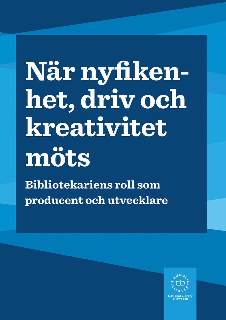 När nyfikenhet, driv och kreativitet möts : bibliotekariens roll som producent och utvecklare, Häftad