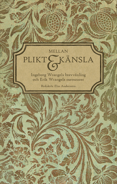 Mellan plikt och känsla : Ingeborg Wrangels brevväxling och Erik Wrangels memoarer, Häftad
