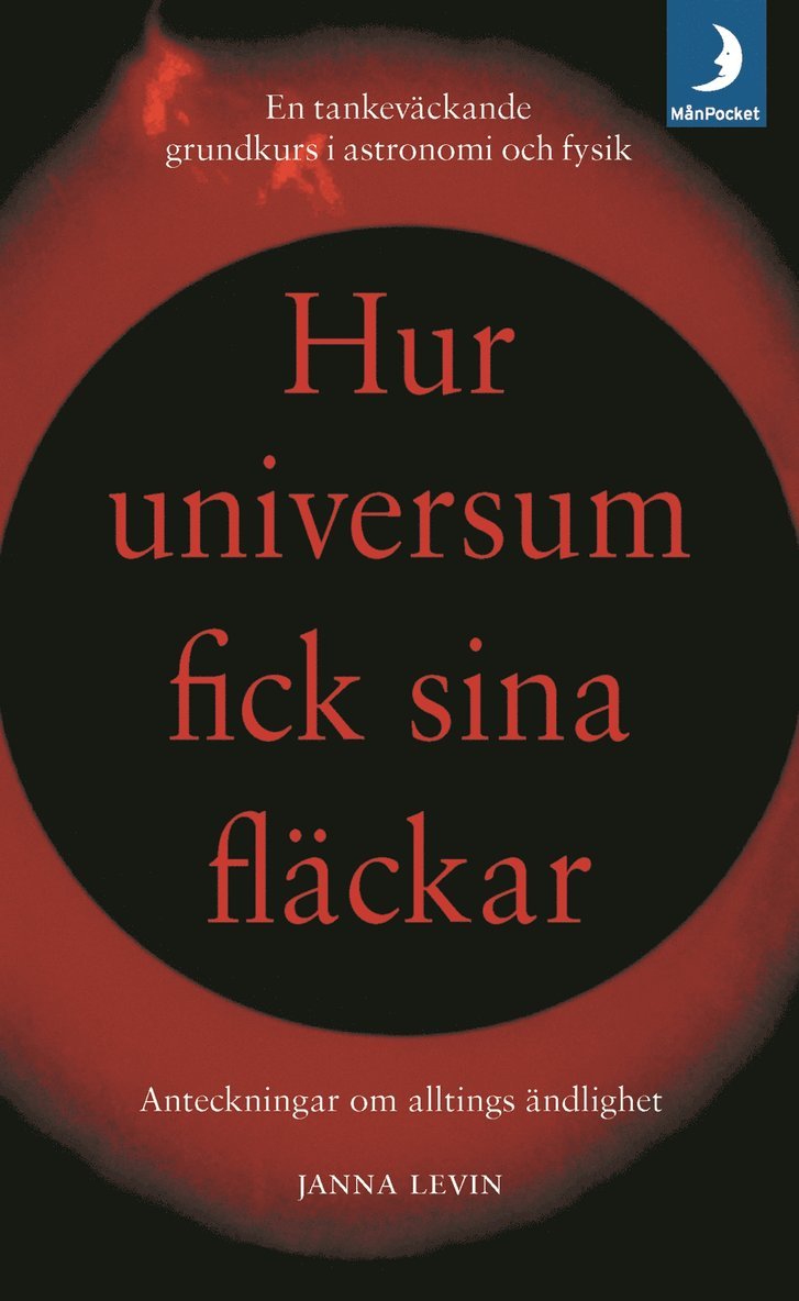Janna Levin - Hur universum fick sina fläckar : Anteckningar om alltings ändlighet, Pocket