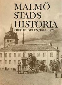 bokomslag Malmö stads historia. Del 3, 1820-1870