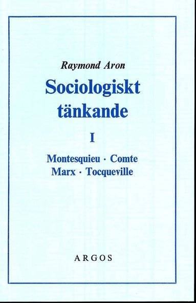 Raymond Aron - Sociologiskt tänkande. 1, Montesquieu, Comte, Marx, Tocqueville, Häftad