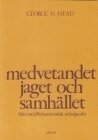 George H Mead - Medvetandet, jaget och samhället - från socialbehavioristisk ståndpunkt, Häftad