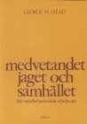 George H Mead - Medvetandet, jaget och samhället - från socialbehavioristisk ståndpunkt, Häftad