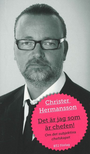 Christer Hermansson - Det är jag som är chefen! : om det subjektiva chefskapet, Häftad