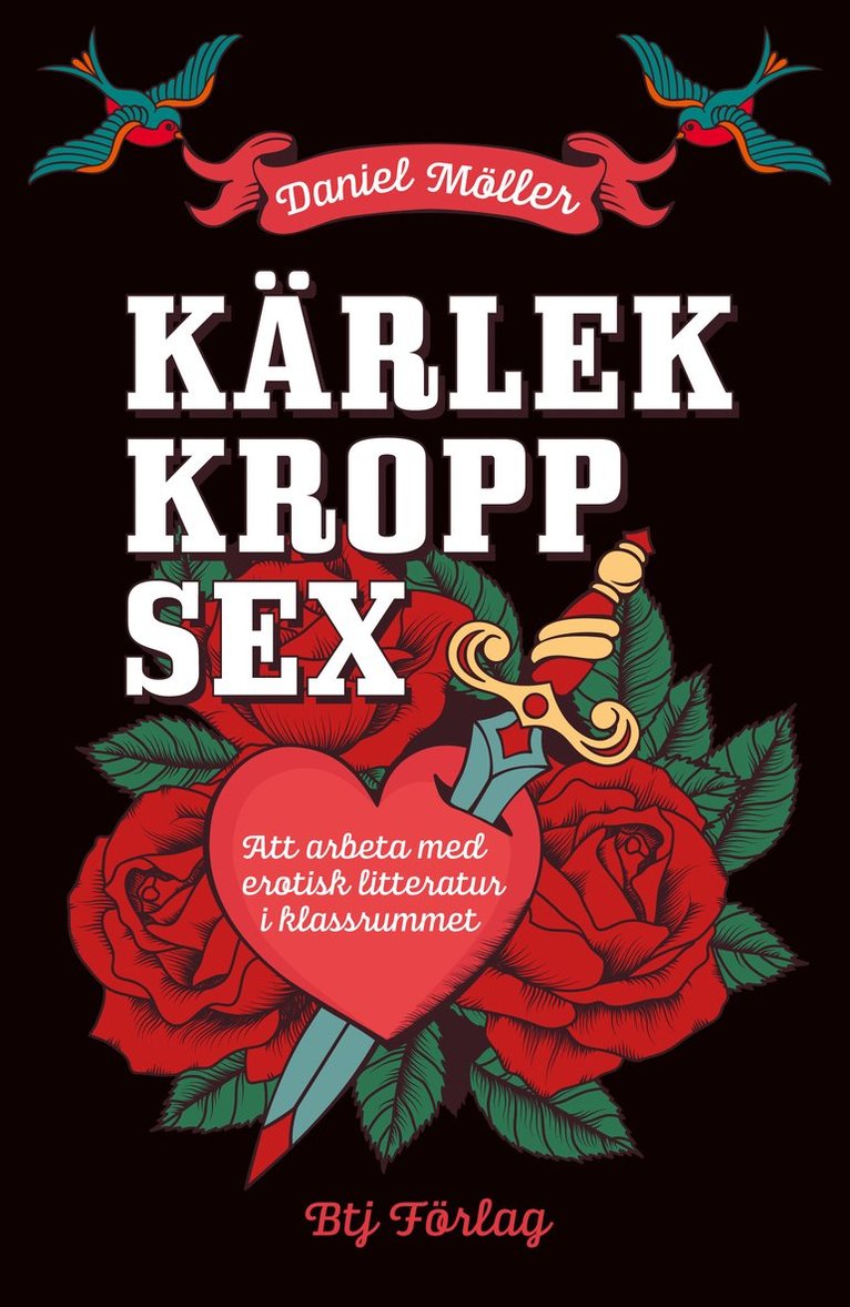 Daniel Möller - Kärlek, kropp, sex : att arbeta med erotisk litteratur i klassrummet, Häftad