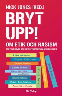 bokomslag Bryt upp! : om etik och rasism
