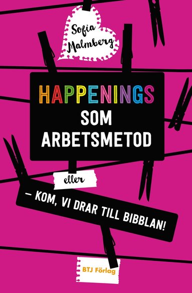 Sofia Malmberg - Happenings som arbetsmetod eller - Kom, vi drar till bibblan!, Häftad
