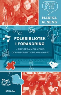 bokomslag Folkbibliotek i förändring : navigera med medie- och informationskunnighet