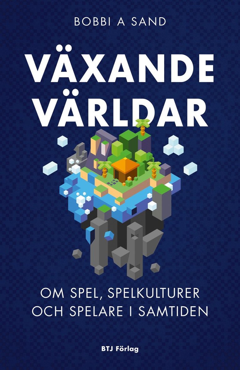 Bobbi A. Sand - Växande världar : om spel, spelkulturer och spelare i samtiden, Häftad
