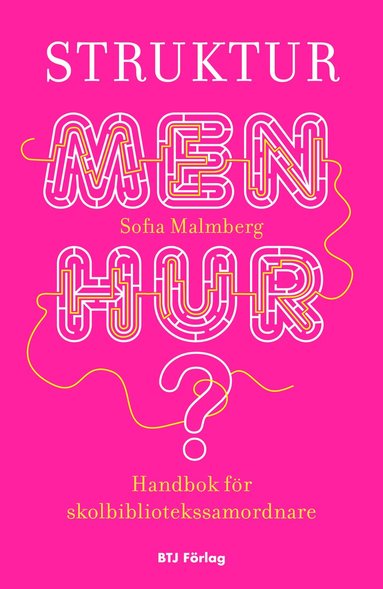 Sofia Malmberg - Struktur - men hur? : handbok för skolbibliotekssamordnare, Häftad