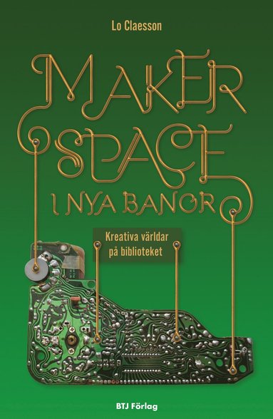 bokomslag Makerspace i nya banor : kreativa världar på biblioteket