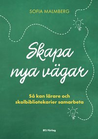 bokomslag Skapa nya vägar : så kan lärare och skolbibliotekarier samarbeta