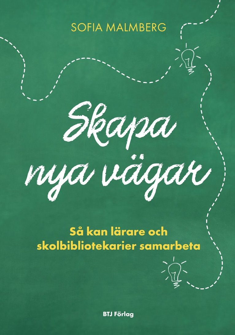 Skapa nya vägar : så kan lärare och skolbibliotekarier samarbeta 1