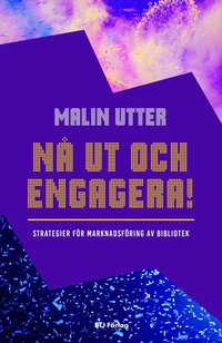 bokomslag Nå ut och engagera! : strategier för marknadsföring av bibliotek