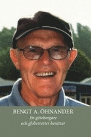 Bengt A Öhnander - En göteborgare och globetrotter berättar, Inbunden