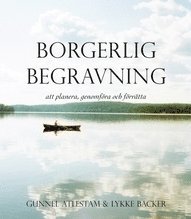Gunnel Atlestam, Lykke Backer - Borgerlig begravning : att planera, genomföra och förätta, Häftad