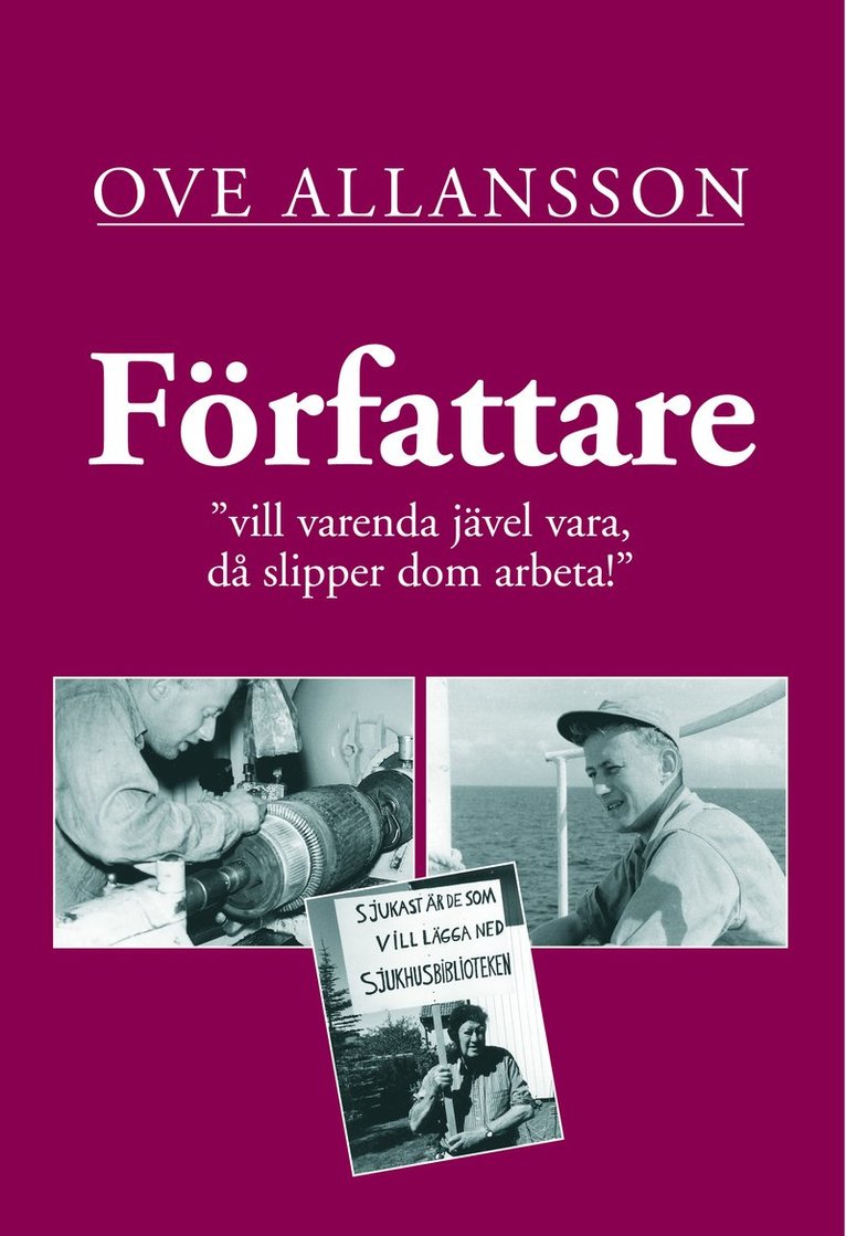 Ove Allansson - Författare "vill varenda jävel vara, då slipper dom arbeta!", Inbunden
