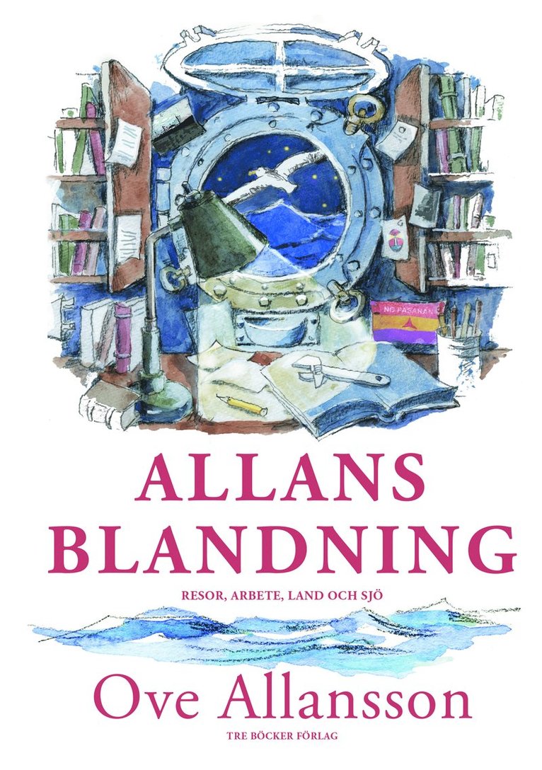Ove Allansson - Allans blandning - resor, arbete, land och sjö, Inbunden