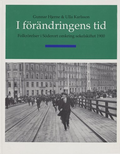 bokomslag I förändringens tid - Folkrörelser i söderort omkring sekelskiftet 1900