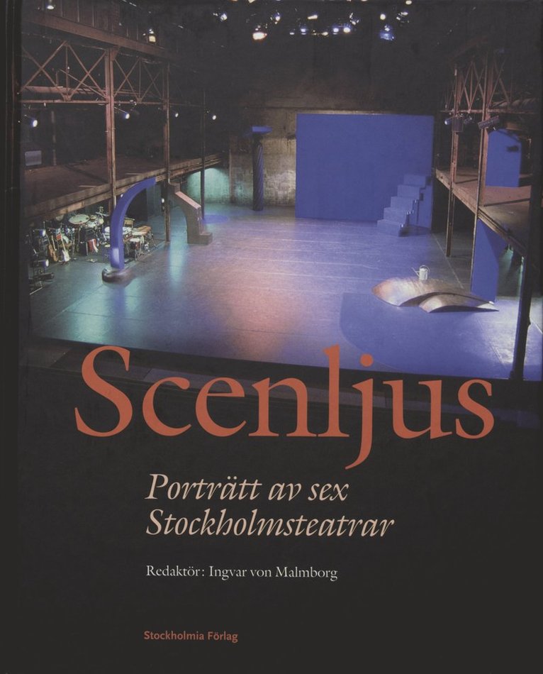 Scenljus : Porträtt Av Sex Stockholmsteatrar 1