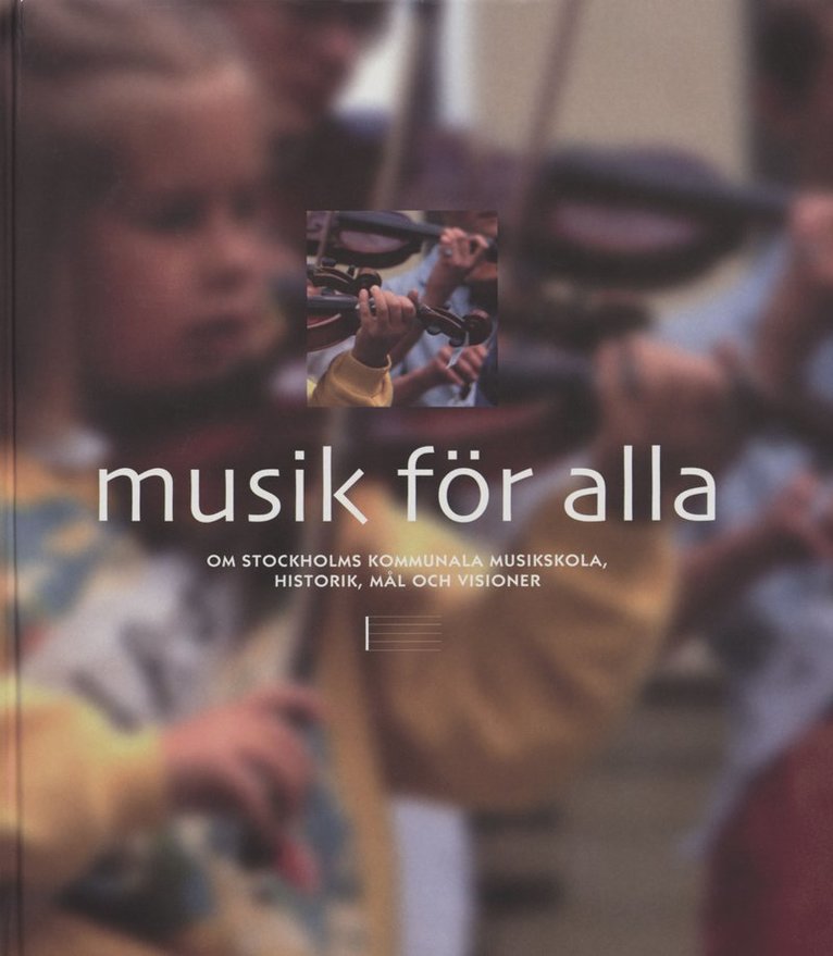 Musik för alla: Om Stockholms kommunala musikskola, historik, mål och visio 1
