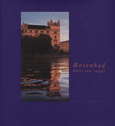 Ulf Sörenson - Rosenbad : the building as a mirror, Inbunden