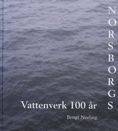 Bengt Norling - Norsborgs vattenverk 100 år, Inbunden