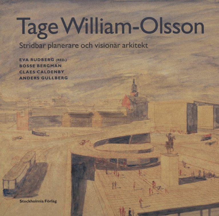 Tage William-Olsson : stridbar planerare och visionär arkitekt 1