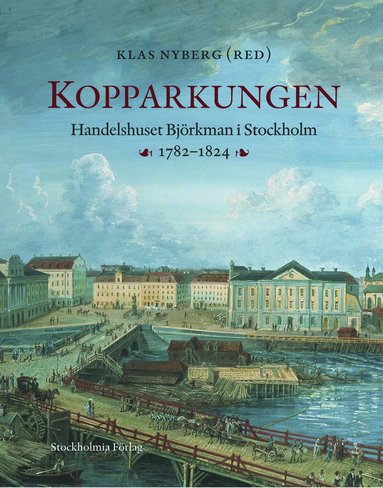 bokomslag Kopparkungen : handelshuset Björkman i Stockholm 1782-1824