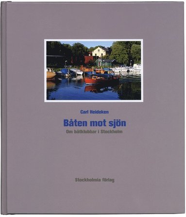 bokomslag Båten mot sjön : om båtklubbar i Stockholm