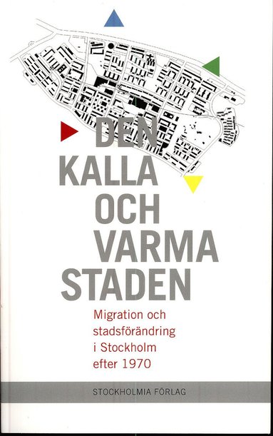 bokomslag Den kalla och varma staden : migration och stadsförändring i Stockholm efter 1970