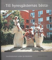 bokomslag Till hyresgästernas bästa : Stockholmshem under sju decennier