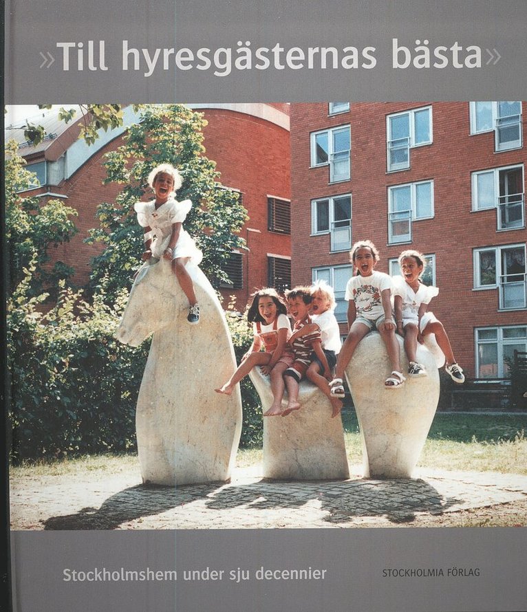 Till hyresgästernas bästa : Stockholmshem under sju decennier 1